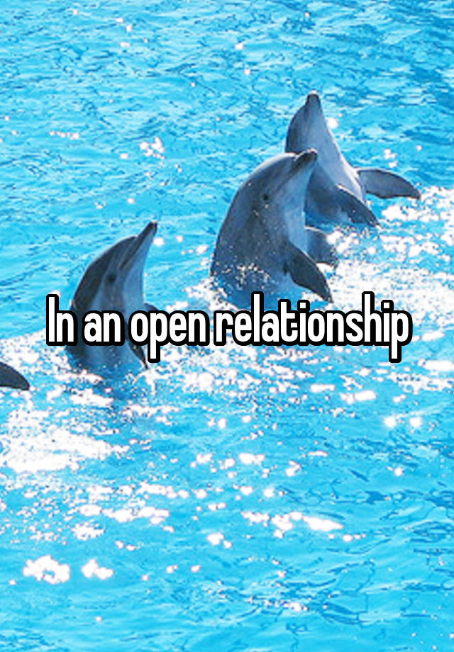 In an open relationship