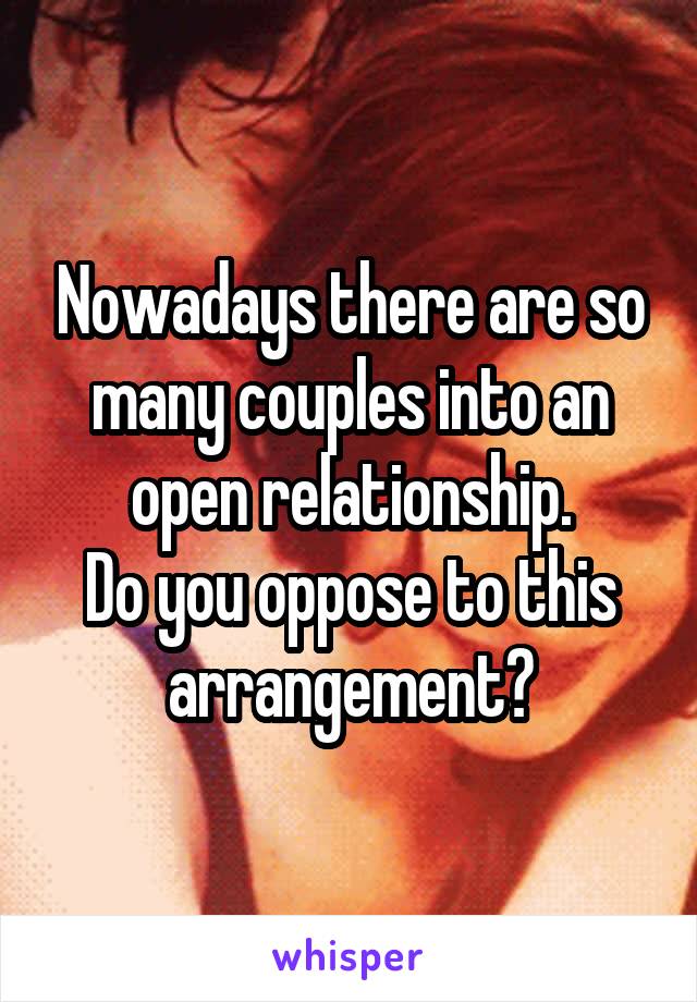 Nowadays there are so many couples into an open relationship.
Do you oppose to this arrangement?