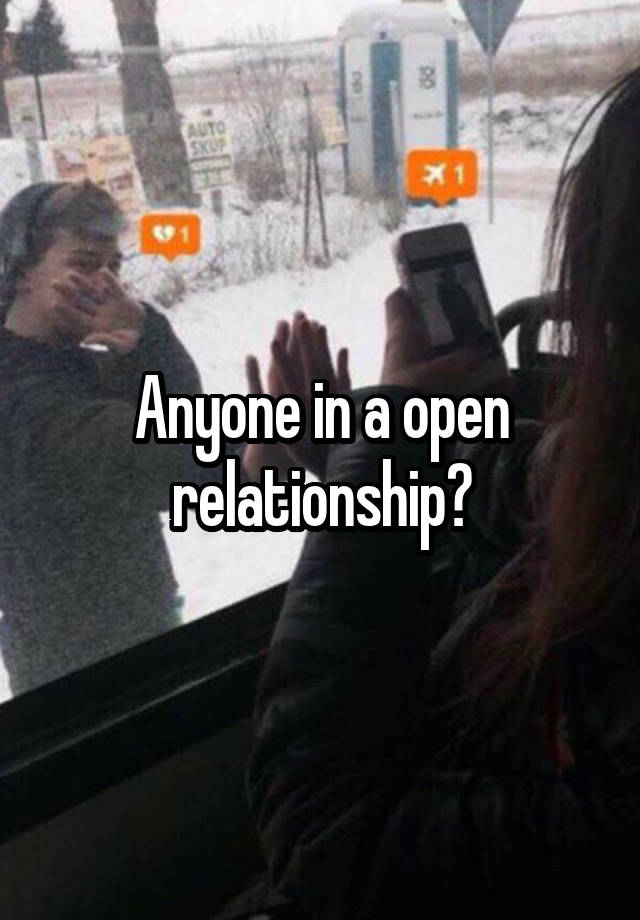 Anyone in a open relationship?