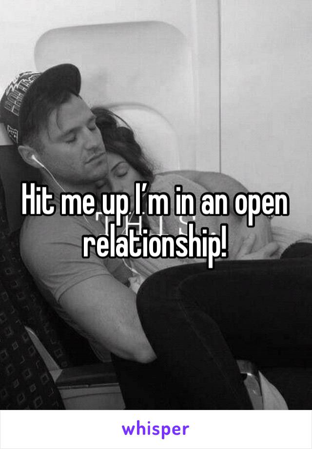 Hit me up I’m in an open relationship!