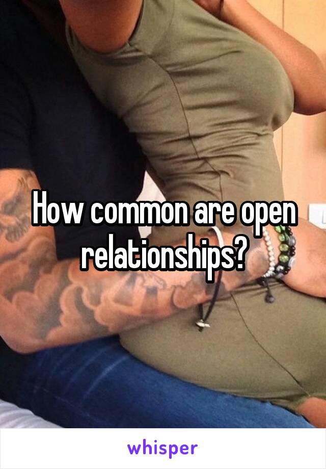 How common are open relationships?