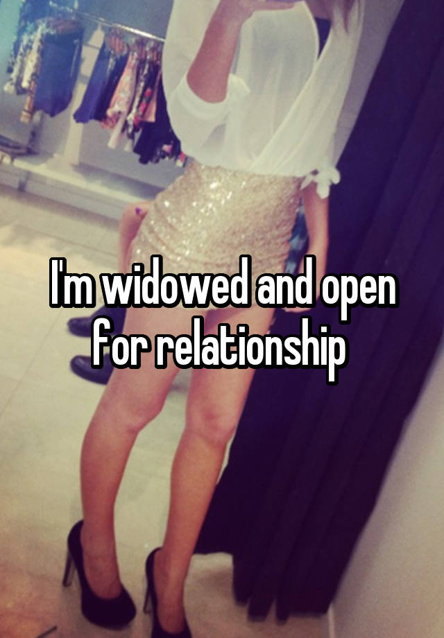 I'm widowed and open for relationship 