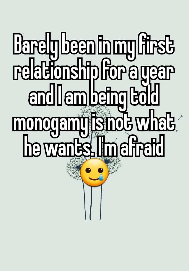 Barely been in my first relationship for a year and I am being told monogamy is not what he wants. I'm afraid 🥲