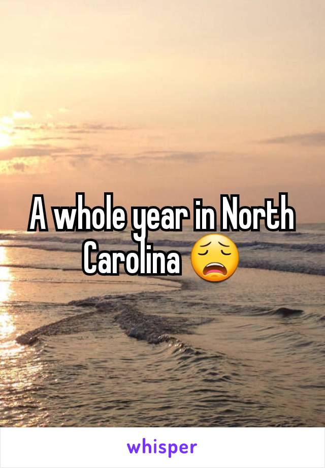 A whole year in North Carolina 😩