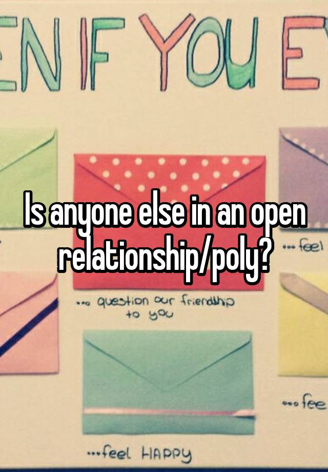 Is anyone else in an open relationship/poly?