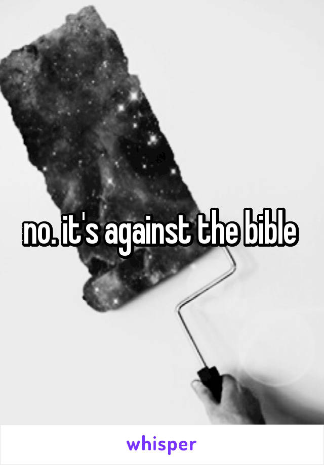 no. it's against the bible 