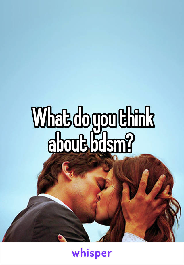 What do you think about bdsm? 