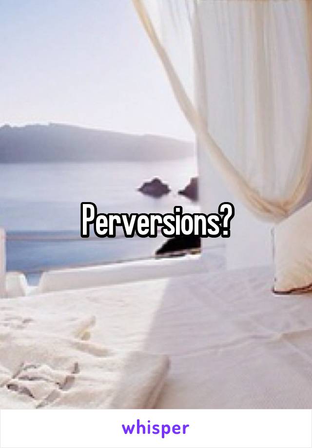 Perversions?