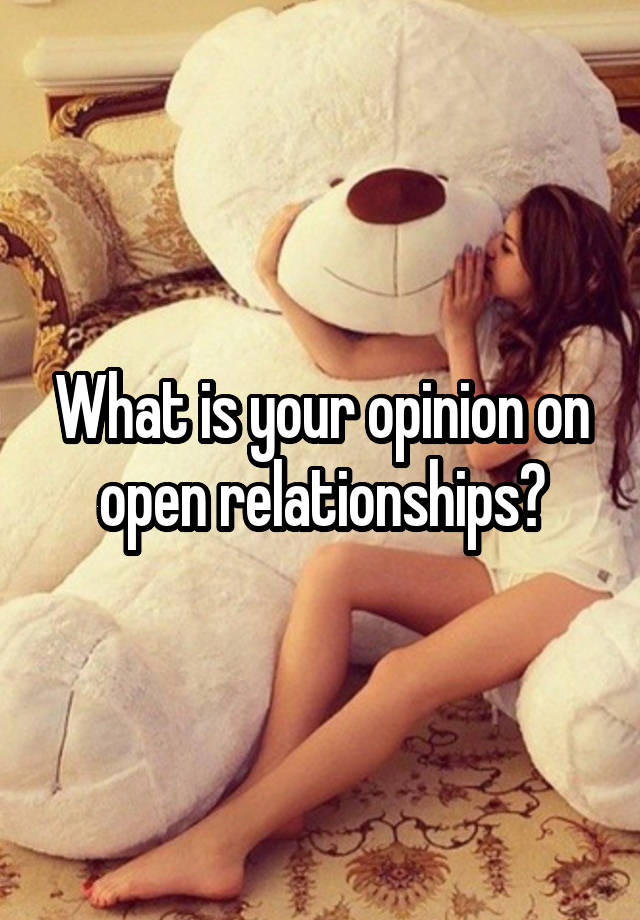 What is your opinion on open relationships?