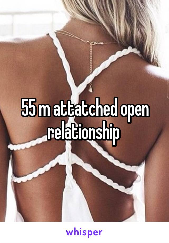 55 m attatched open relationship 