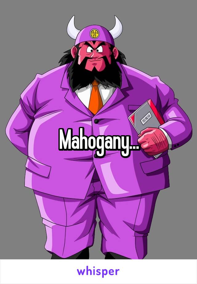 Mahogany...