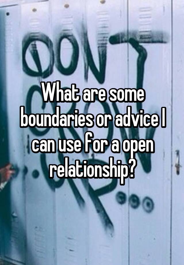 What are some boundaries or advice I can use for a open relationship?