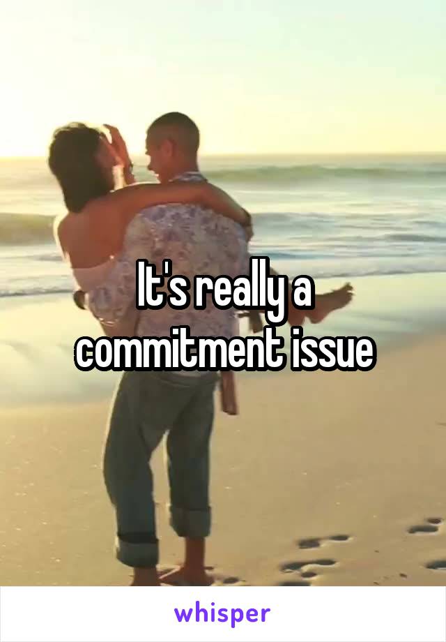 It's really a commitment issue