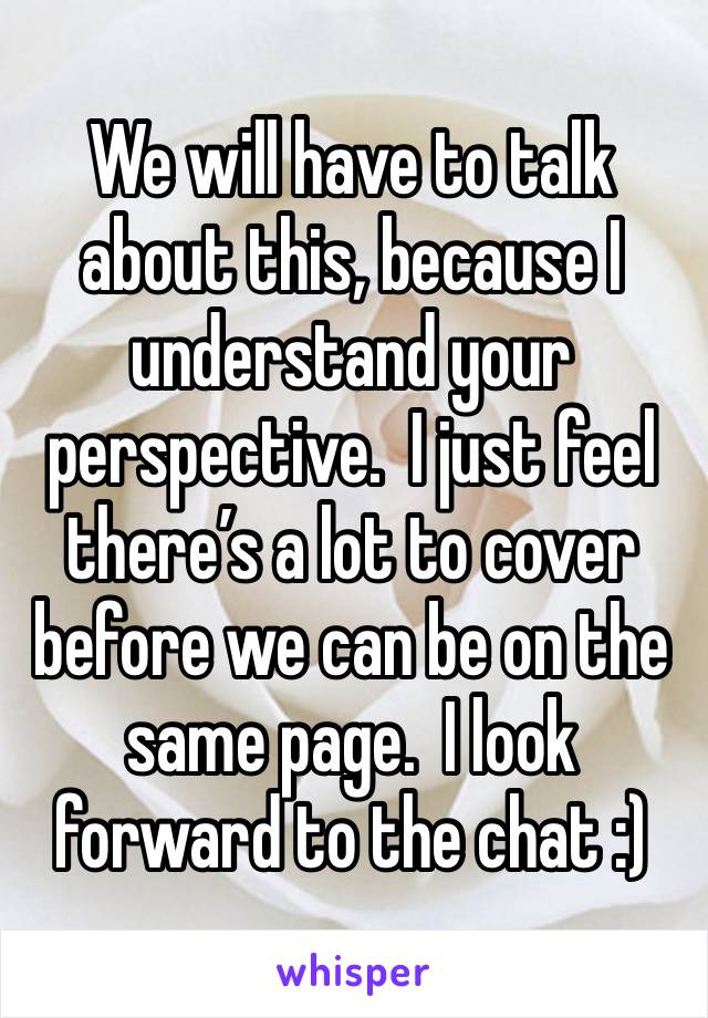 We will have to talk about this, because I understand your perspective.  I just feel there’s a lot to cover before we can be on the same page.  I look forward to the chat :)