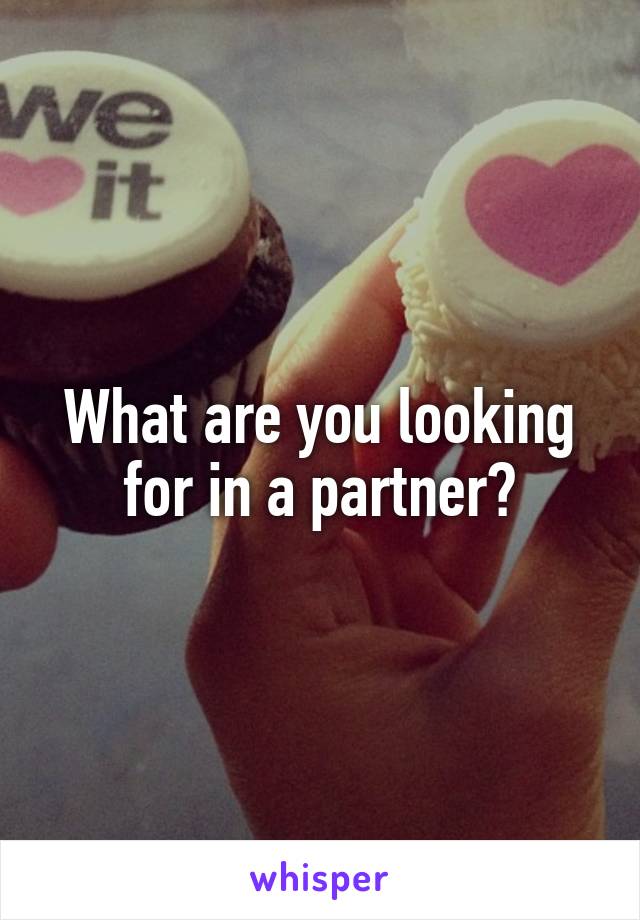 What are you looking for in a partner?