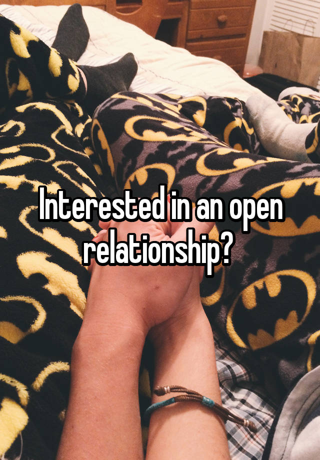 Interested in an open relationship? 