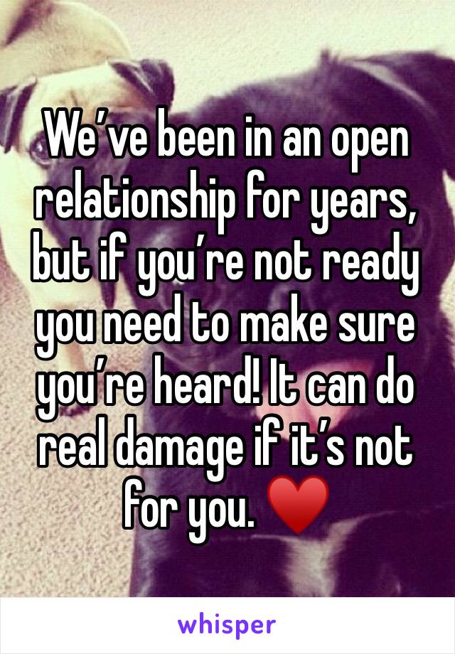 We’ve been in an open relationship for years, but if you’re not ready you need to make sure you’re heard! It can do real damage if it’s not for you. ♥️