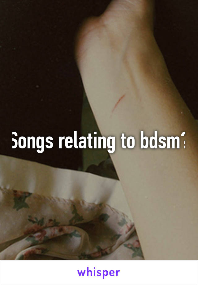 Songs relating to bdsm?