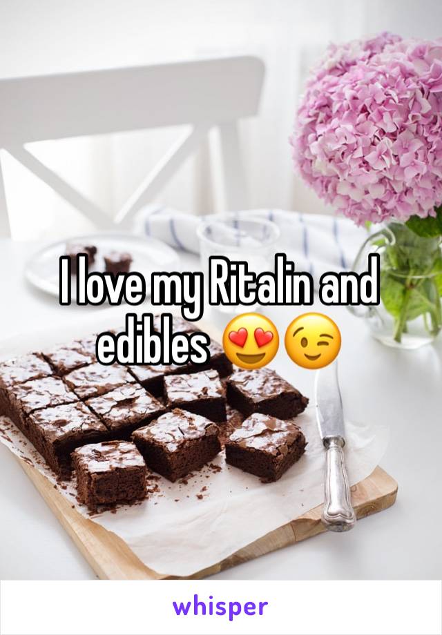 I love my Ritalin and edibles 😍😉