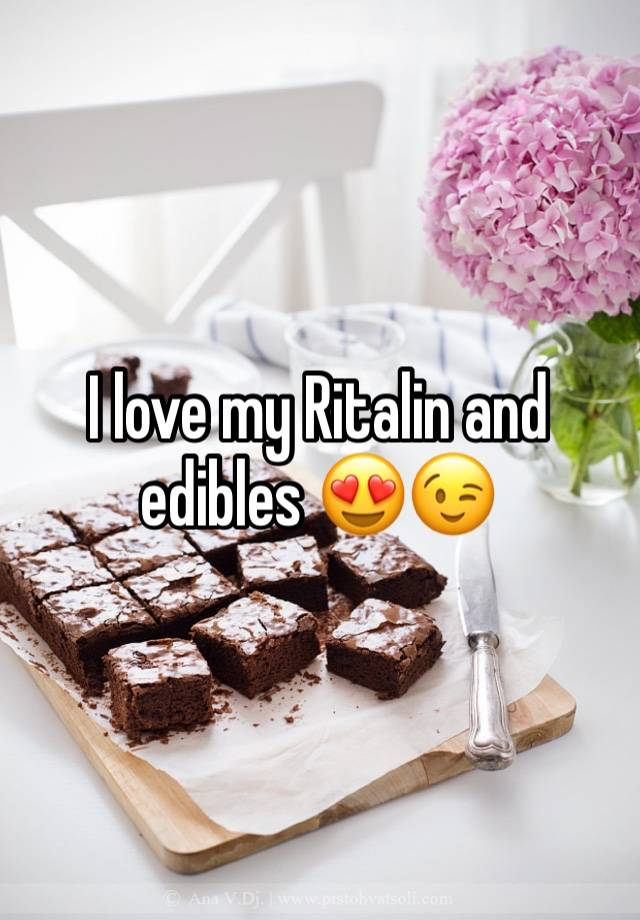 I love my Ritalin and edibles 😍😉