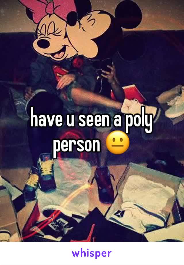 have u seen a poly person 😐