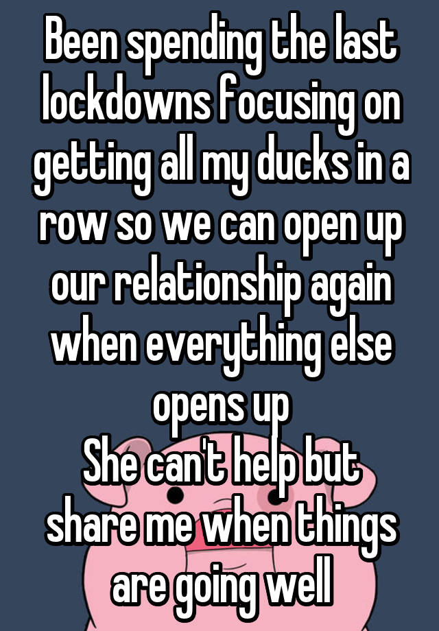 Been spending the last lockdowns focusing on getting all my ducks in a row so we can open up our relationship again when everything else opens up
She can't help but share me when things are going well