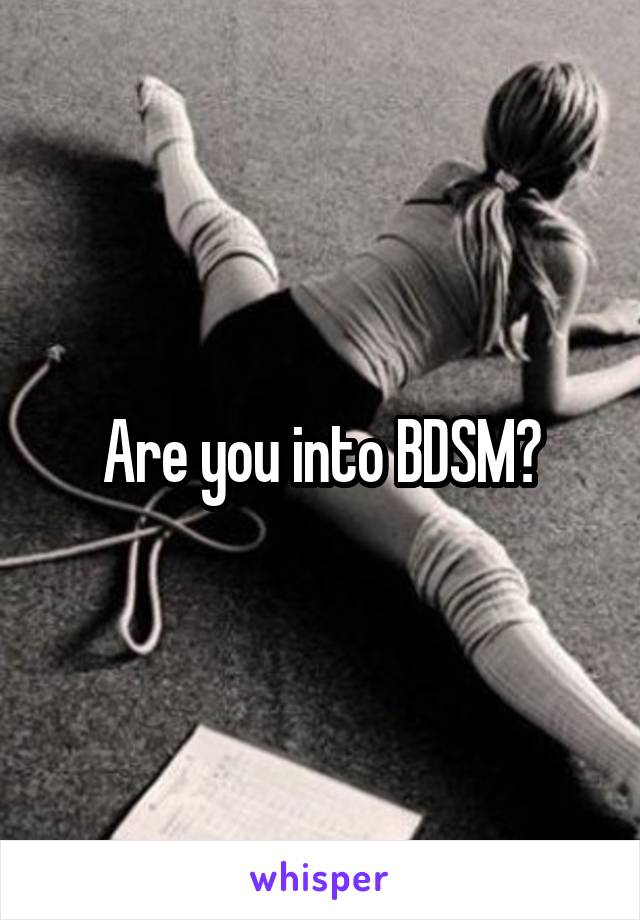 Are you into BDSM?