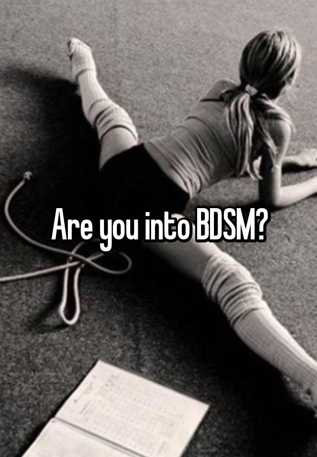 Are you into BDSM?