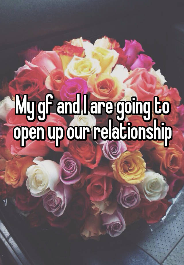 My gf and I are going to open up our relationship 