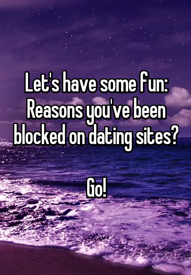 Let's have some fun:
Reasons you've been blocked on dating sites? 
Go!