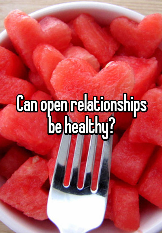 Can open relationships be healthy?