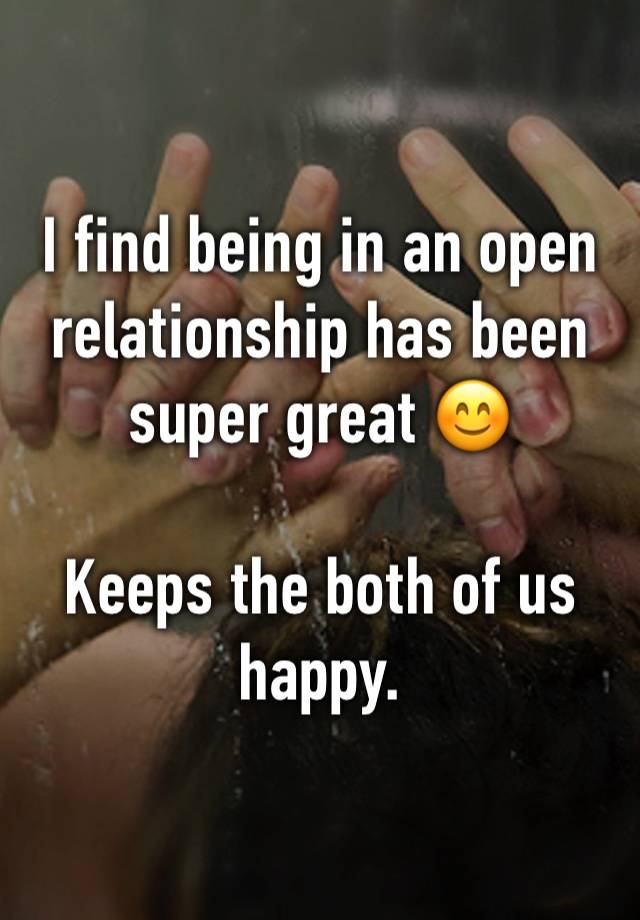 I find being in an open relationship has been super great 😊

Keeps the both of us happy.