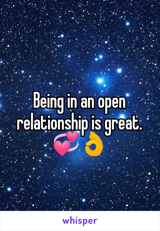 Being in an open relationship is great. 💞👌