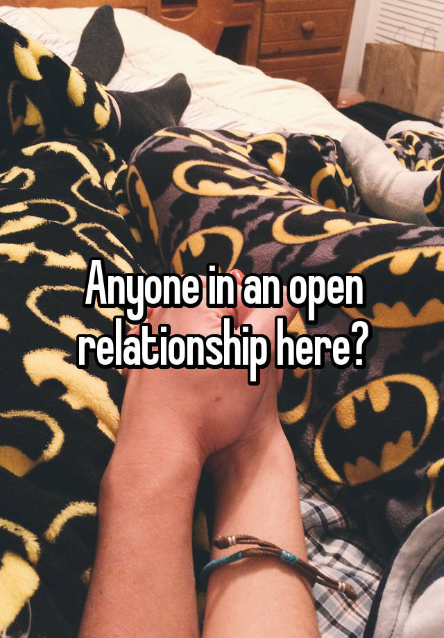 Anyone in an open relationship here?