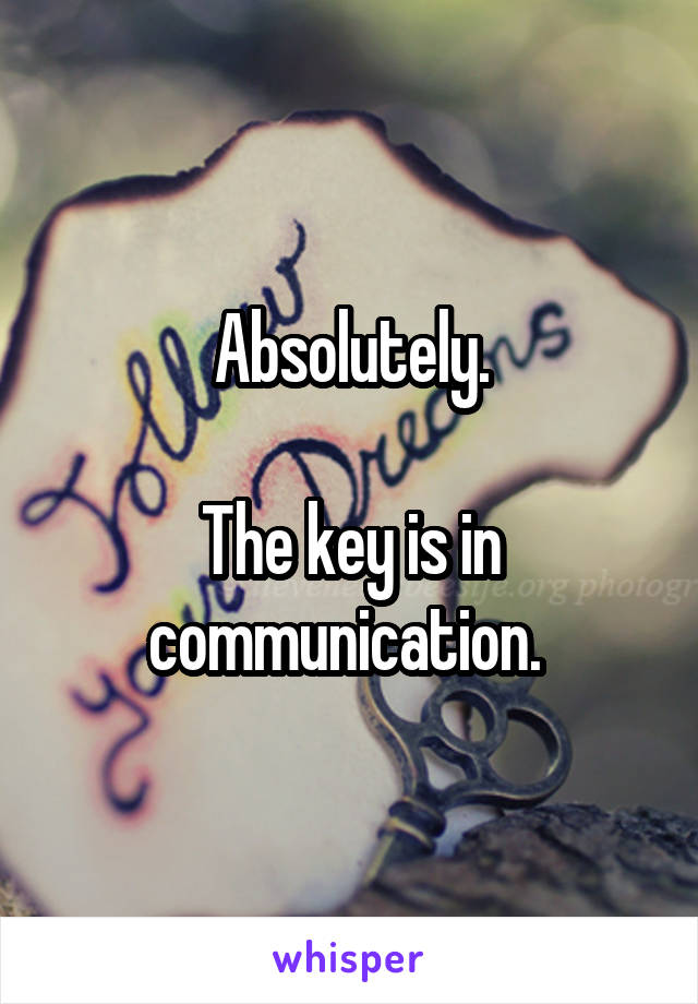 Absolutely.

The key is in communication. 