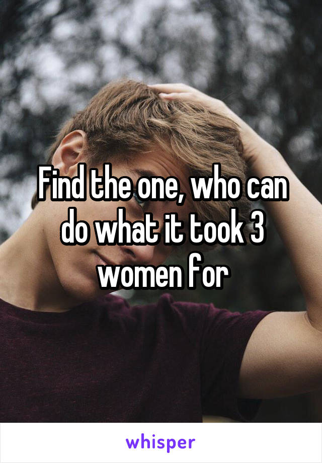 Find the one, who can do what it took 3 women for