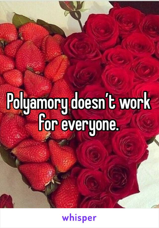 Polyamory doesn’t work for everyone.