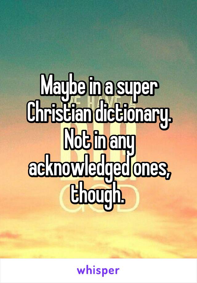 Maybe in a super Christian dictionary. Not in any acknowledged ones, though. 