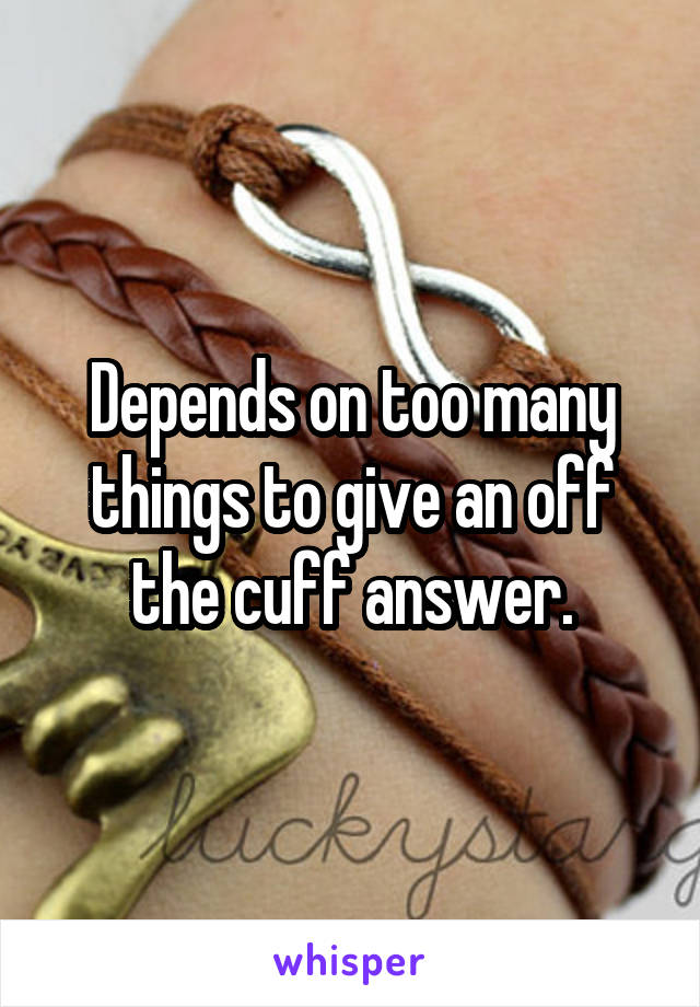 Depends on too many things to give an off the cuff answer.