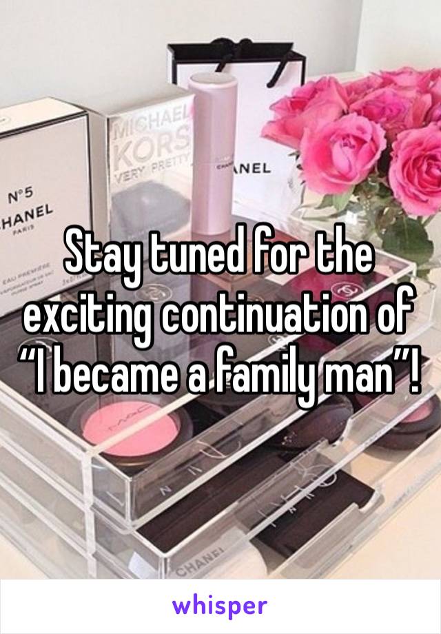 Stay tuned for the exciting continuation of “I became a family man”!