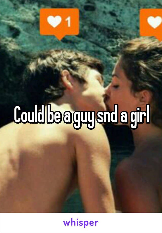 Could be a guy snd a girl