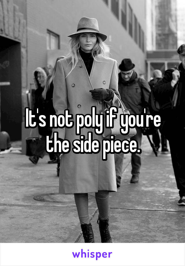 It's not poly if you're the side piece.