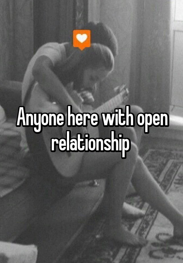 Anyone here with open relationship 