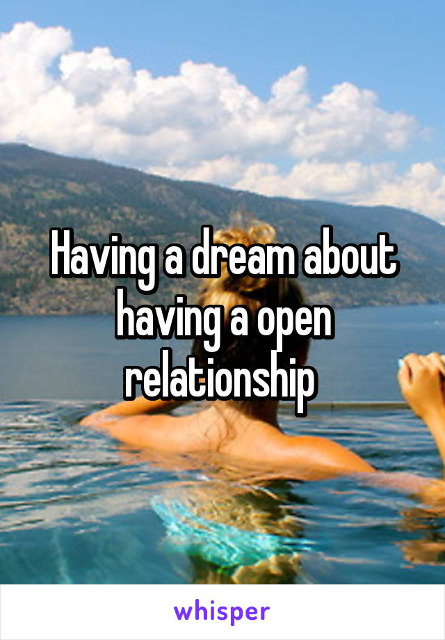 Having a dream about having a open relationship 