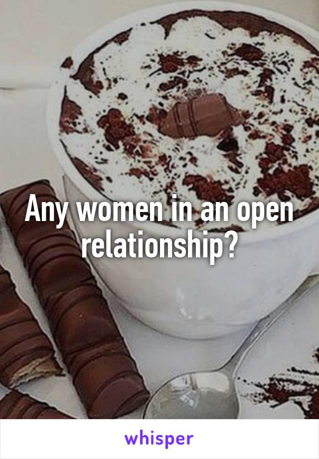 Any women in an open relationship?