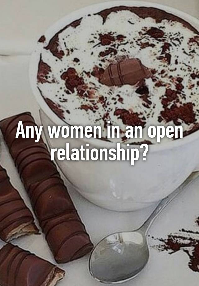 Any women in an open relationship?