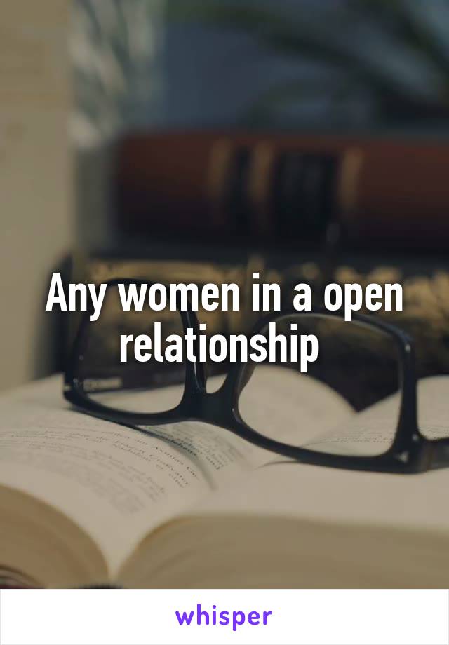 Any women in a open relationship 