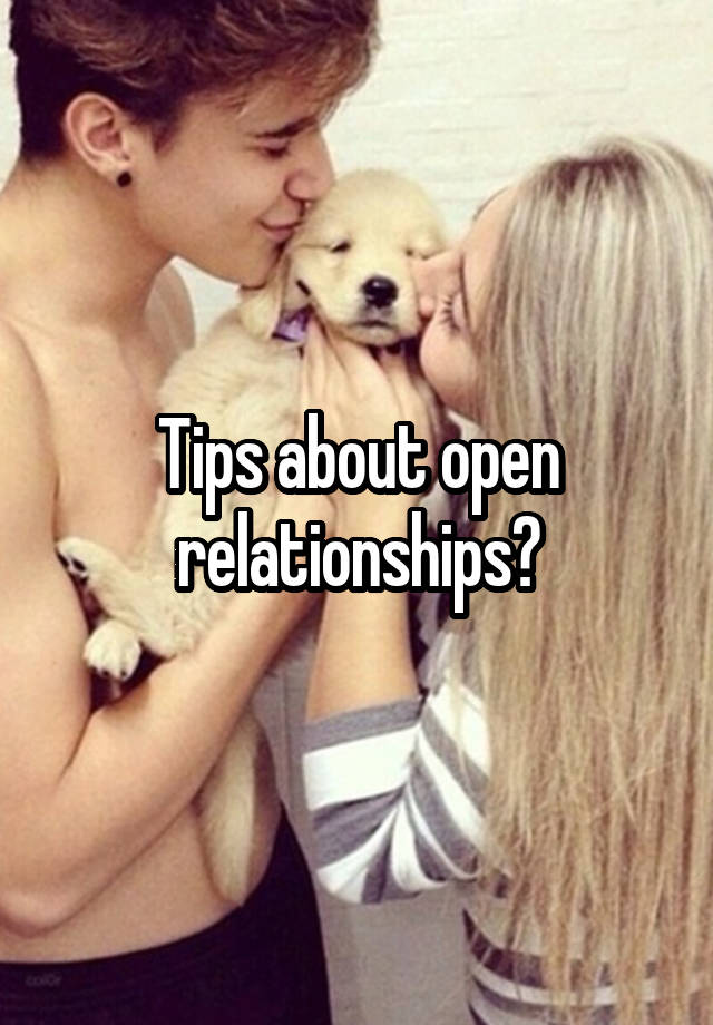 Tips about open relationships?