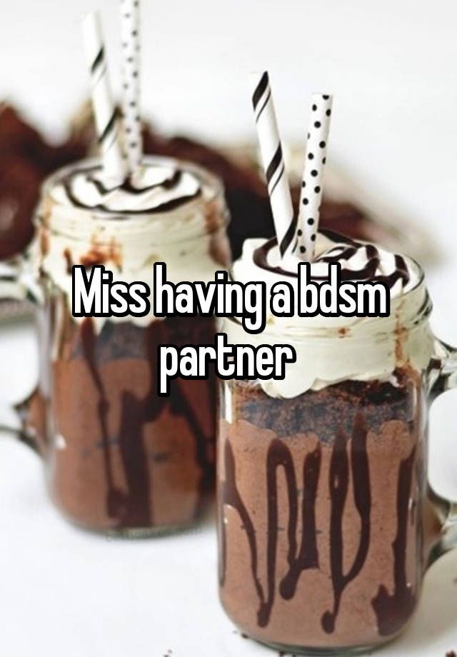 Miss having a bdsm partner 