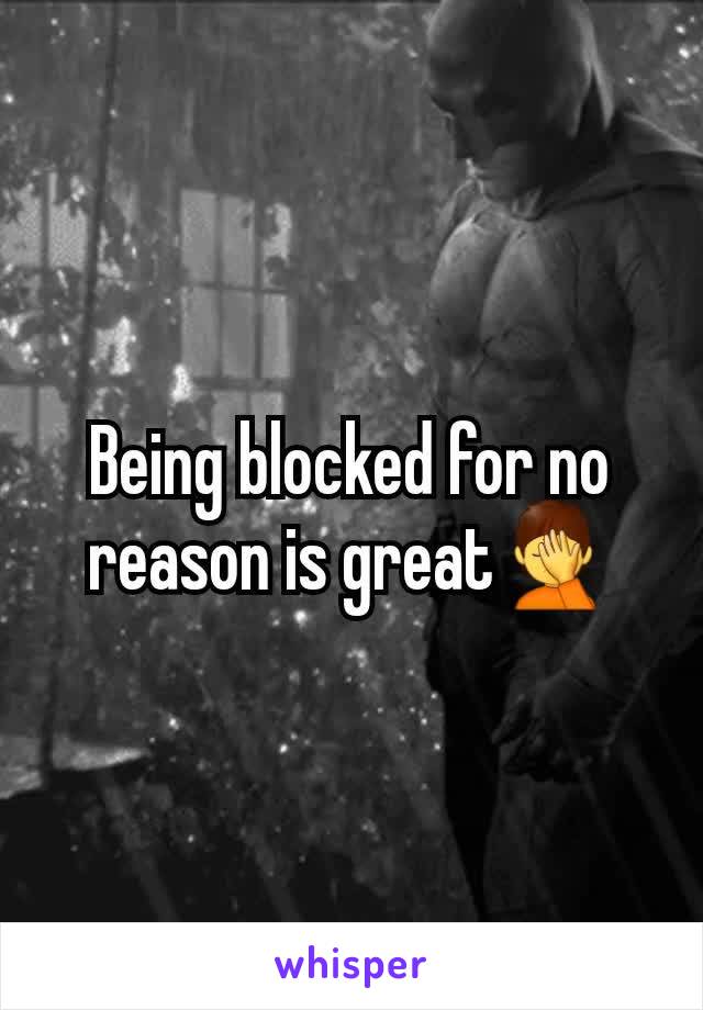 Being blocked for no reason is great🤦